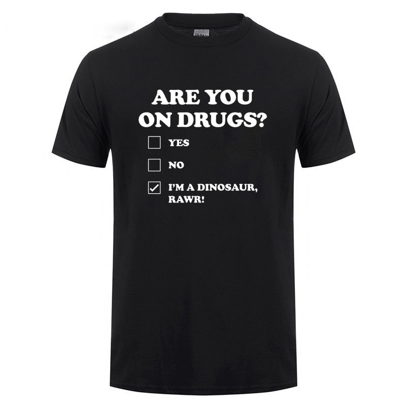 Are You on Drugs T-Shirt Cotton