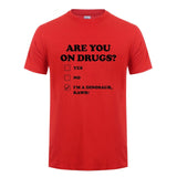 Are You on Drugs T-Shirt Cotton
